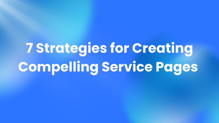 7 Proven Strategies for Creating Compelling Service Pages That Convert Visitors