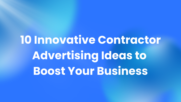 10 Innovative Contractor Advertising Ideas to Boost Your Business