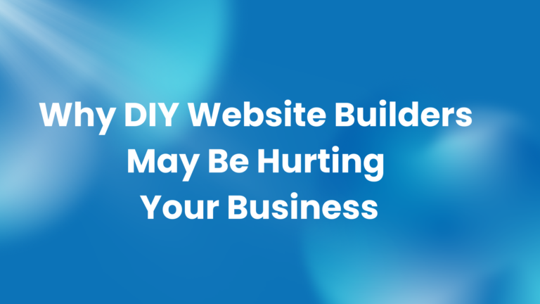 Why DIY Website Builders May Be Hurting Your Business