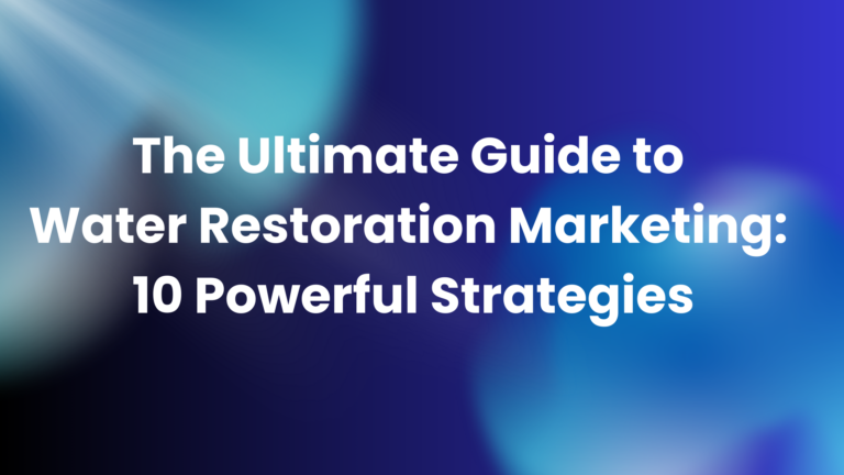 The Ultimate Guide to Water Restoration Marketing