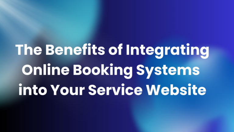 The Benefits of Integrating Online Booking Systems into Your Service Website