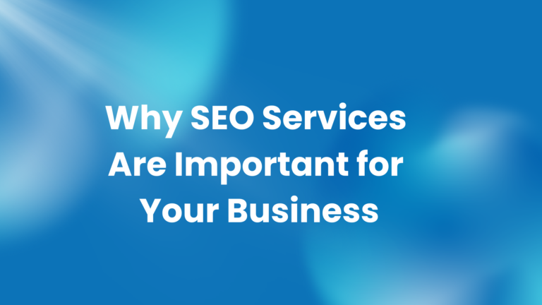 Why SEO Services Are Important for Your Business