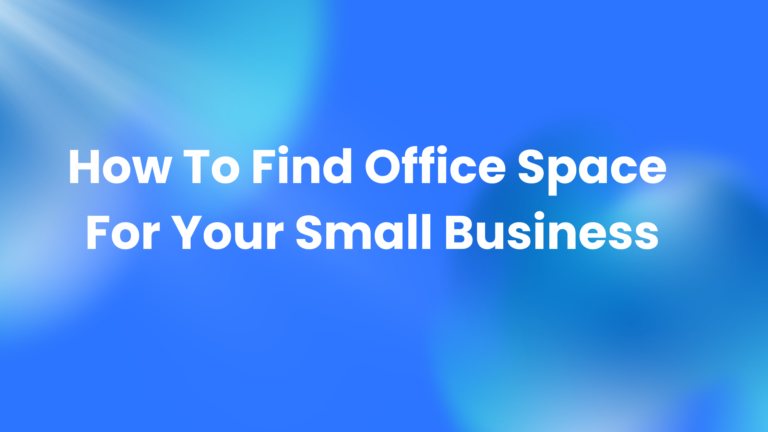 Learn how to find office space for small business