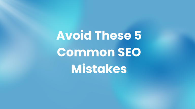 Avoid These 5 Common SEO Mistakes