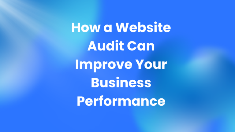 How a Website Audit Can Improve Your Business Performance