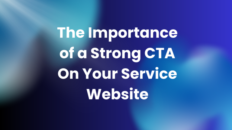 The Importance of a Strong CTA On Your Service Website