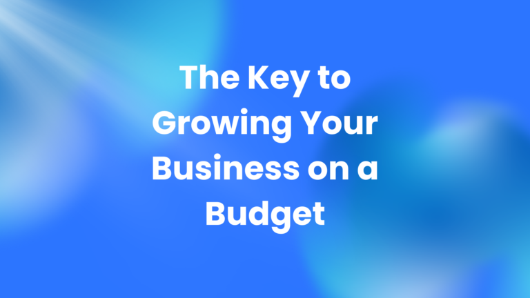 The Key to Growing Your Business on a Budget