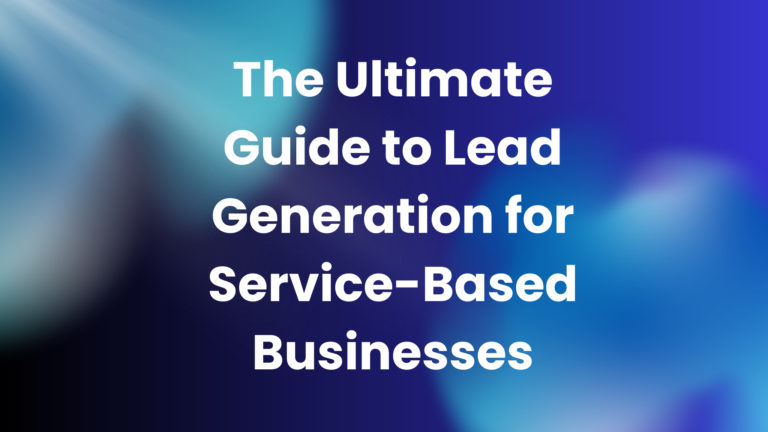 Ultimate Guide to Lead Generation for Service-Based Businesses